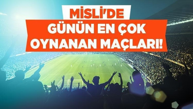 Karşılaşmaların bol gollü geçmesi bekleniyor! İşte Misli'de günün en çok oynanan maçları...